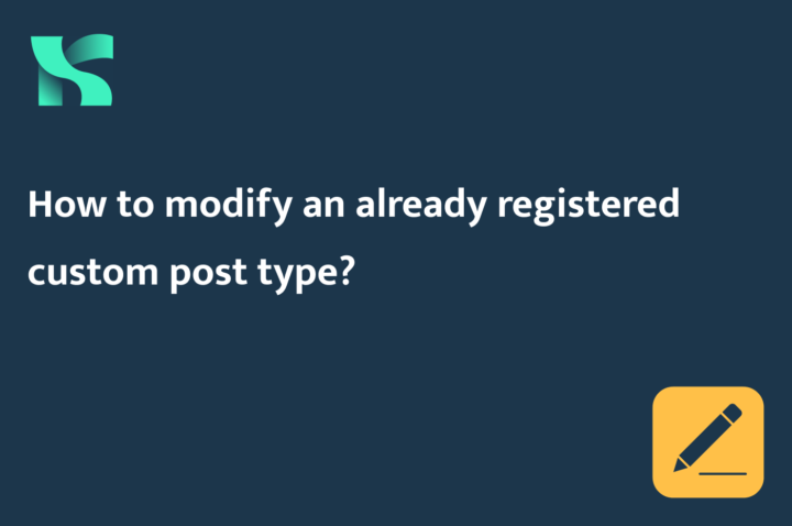 How to modify an already registered custom post type?
